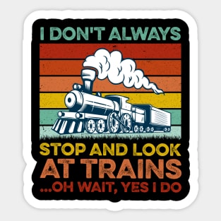 I Don't Always Stop and Look at Trains Gift Sticker